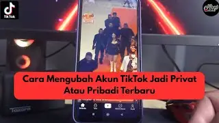 Cara Mengubah Akun TikTok Jadi Privat Atau Pribadi Terbaru