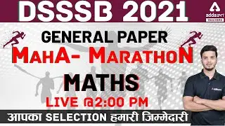 DSSSB 2021 MAHA MARATHON | GENERAL PAPER | MATHS #DSSSB