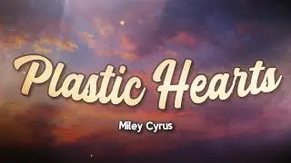 Miley Cyrus - Plastic Hearts (Lyrics)