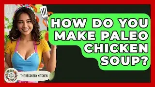 How Do You Make Paleo Chicken Soup? - The Recovery Kitchen
