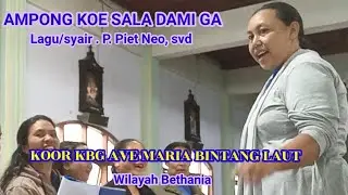 AMPONG KOE SALA DAMI GA,, Cipt. P. Piet Neoo Svd, KBG Ave Maria Bintang Laut, Wilayah Bethania