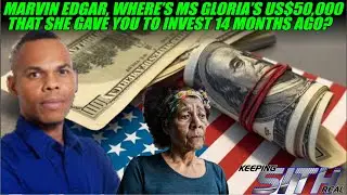 Marvin Edgar, where is Miss Gloria's US$50,000 that she gave you to invest 14 months ago?
