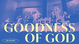 FBC Worship // Goodness of God