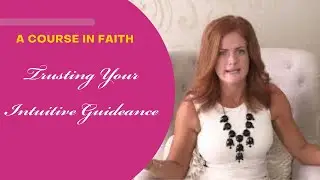 A Course in Faith - Trusting Your Intuitive Guidance