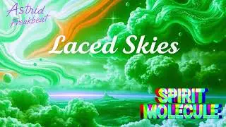 Spirit Molecule (Laced Skies) - By Astrid Freakbeat #psychedelictrap #originalmusic #alteredstates