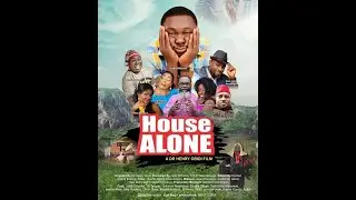 HOUSE ALONE; FULL NOLLYWOOD MOVIE Dr Henry Obidi