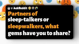 r/AskReddit | Partners of sleep-talkers or sleepwalkers, what gems have you to share?