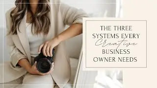 The Three Systems Every Creative Business Owner Needs