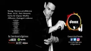 Doox - Nema Problema feat  LCC, Ser Kromi, Iaria, Gipsy Mafia