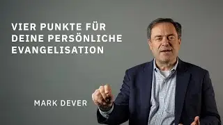 Vier zentrale Punkte f&uuml;r deine pers&ouml;nliche Evangelisation | Mark Dever | Evangelium21