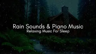 FALL INTO SLEEP INSTANTLY – Rain & Piano Music for Deep Sleep and Insomnia Relief