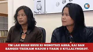YM LAH SHAH SHUH KI NONGTREI ASHA, RAI BAN SANGEH TREIKAM NADUH 8 TARIK U KYLLALYNGKOT