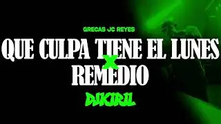 GRECAS QUE CULPA TIENE EL LUNES x REMEDIO JC REYES (DJ KIRIL MASHUP)