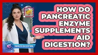 How Do Pancreatic Enzyme Supplements Aid Digestion?