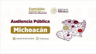 Audiencia P&uacute;blica para la Reforma Electoral en Michoac&aacute;n
