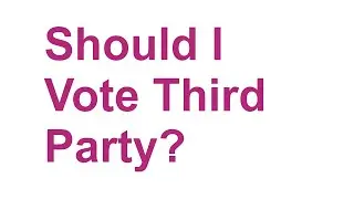 Should I Vote Third Party?