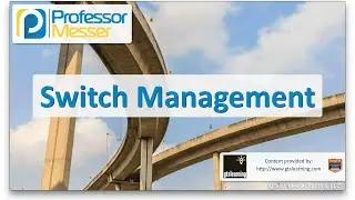Switch Management - CompTIA Network+ N10-006 - 2.6