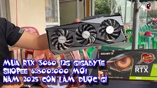 Năm 2025 mua RTX 3060 12G GigaByte mới cứng trên Shopee giá siêu rẻ liệu có còn ngon