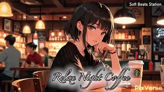 Soft Beats Station || Late Night Brew: Relax with Lo-Fi [Relax Night Coffee 2]