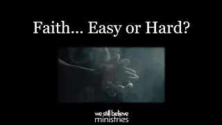 Sunday School - Faith...Easy or Hard?