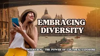 The Power of Cultural Exposure : A revealing Interview on the Importance of Diversity