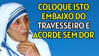 MADRE TERESA REVELA COLOQUE ISTO EMBAIXO DO TRAVESSEIRO E ACORDE SEM DOR