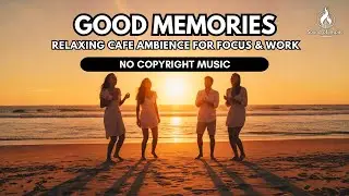 GOOD MEMORIES: WARM ACOUSTIC & PIANO | UPLIFTING MUSIC FOR TRAVEL & 2025 RECAPS