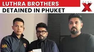 Saurabh and Gaurav Luthra Detained in Phuket, Embassy Working on Repatriation to India