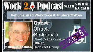 #Episode51: Discussing #ReHumanizing #Workforce with @ChuckBlakeman, @cranksetgroup #Work2dot0