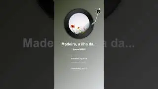 Madeira, a ilha da Eterna Primavera