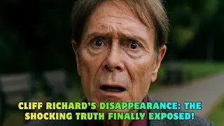 Cliff Richard&rsquo;s DISAPPEARANCE: The SHOCKING Truth Finally Exposed!