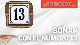 &iquest;QU&Eacute; SIGNIFICA SO&Ntilde;AR CON EL N&Uacute;MERO 13?