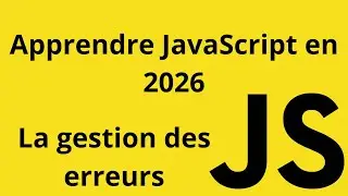 Apprendre JavaScript de A à Z  en 2026 - Gérer les erreurs