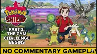 Pok&eacute;mon Shield Playthrough - THE GYM CHALLENGE BEGINS (No Commentary) [1080p 30FPS]
