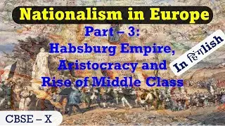 3 Nationalism in Europe: Habsburg Empire | Aristocracy and Middle Class - Part 3