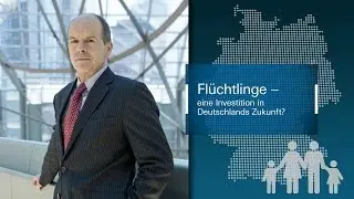 Economy Views: Fl&uuml;chtlinge &ndash; eine Investition in Deutschlands Zukunft