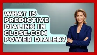 What Is Predictive Dialing In Close.com Power Dialer? - Sales Saas Breakdown