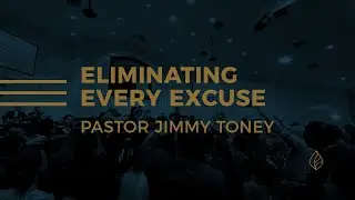 Eliminating Every Excuse / Pastor Jimmy Toney