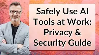 Safely Use AI Tools at Work: Privacy & Security Guide