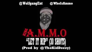 KING AMMO - Let It Rip (Prod by @TheKidDeezy) @WhoIsAmmo @WolfgangEnt