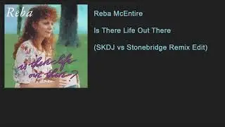 Reba McEntire - Is There Life Out There (SKDJ vs Stonebridge Remix Edit)
