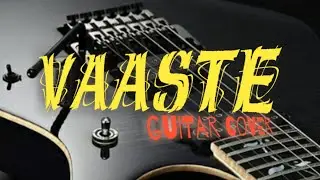 VAASTE - Guitar Cover || by.Arich