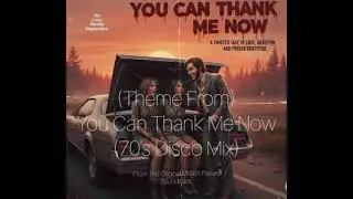 (Theme From) You Can Thank Me Now (from The Original Motion Picture Soundtrack) 70's Disco Mix 