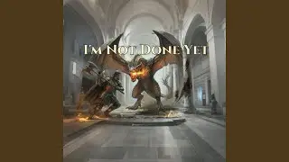 I'm Not Done Yet