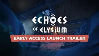 Echoes of Elysium &ndash; Official Early Access Launch Trailer | Available NOW with 10% Discount