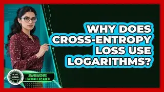 Why Does Cross-Entropy Loss Use Logarithms?