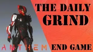 The Daily Grind: Anthem End Game Episode 138