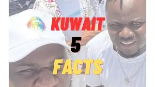 5 Interesting Facts About Kuwait || Nigerians In Kuwait