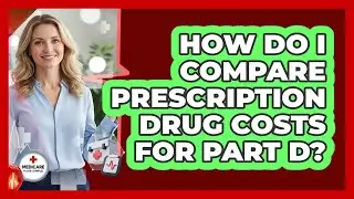 How Do I Compare Prescription Drug Costs For Part D?