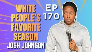 EP 170 - Josh Johnson Explains America&rsquo;s Seasonal Obsession
